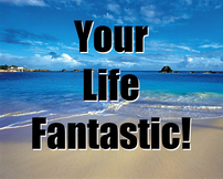 Your LIfe Fantastic!